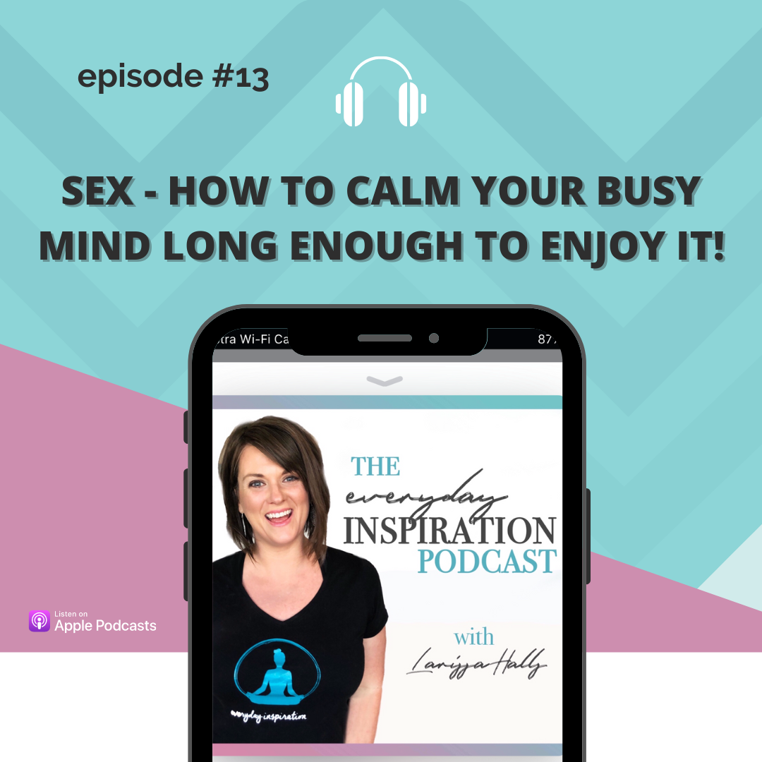 Sex How to Calm your Busy Mind to Enjoy it – Everyday Inspiration