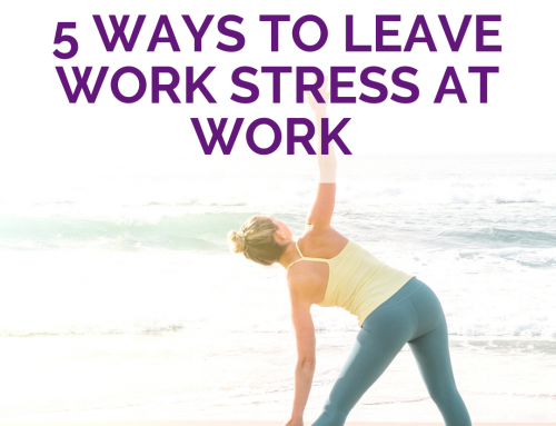 Leave Work Stress at Work for More Life Balance